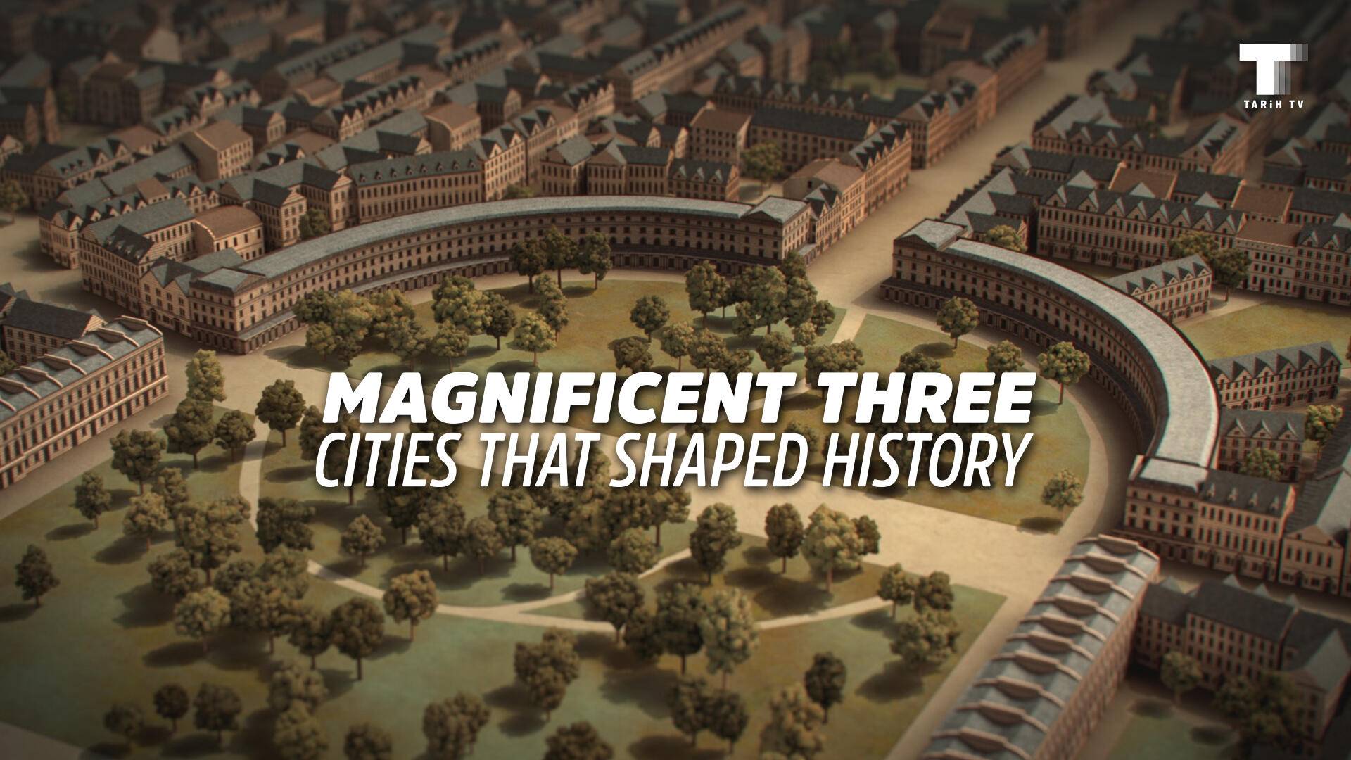 Magnificent Three: Cities That Shaped History